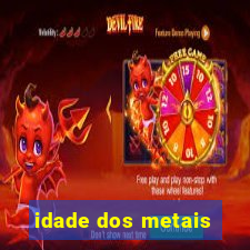 idade dos metais